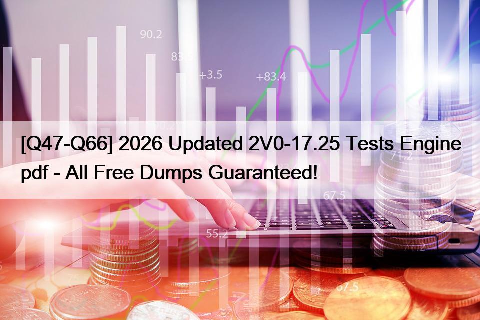 [Q47-Q66] 2026 Updated 2V0-17.25 Tests Engine pdf – All Free Dumps Guaranteed!